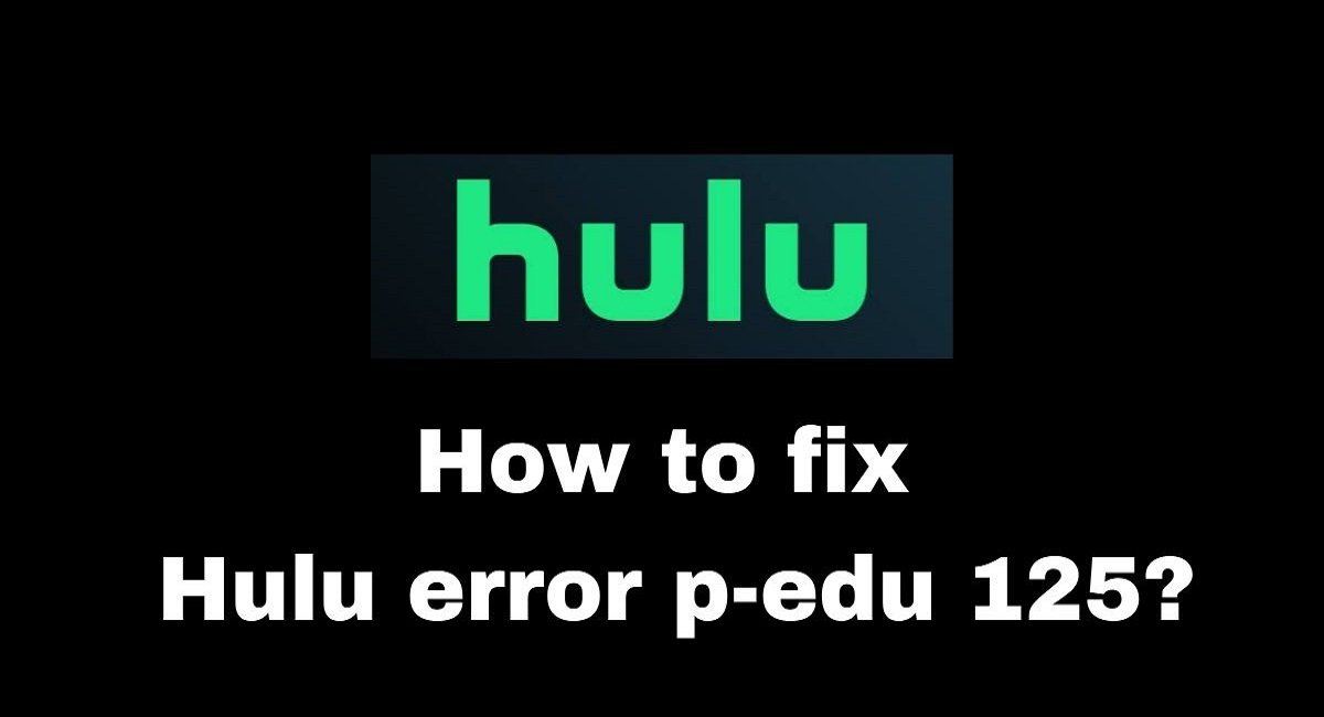 Hulu Error Code p-edu125